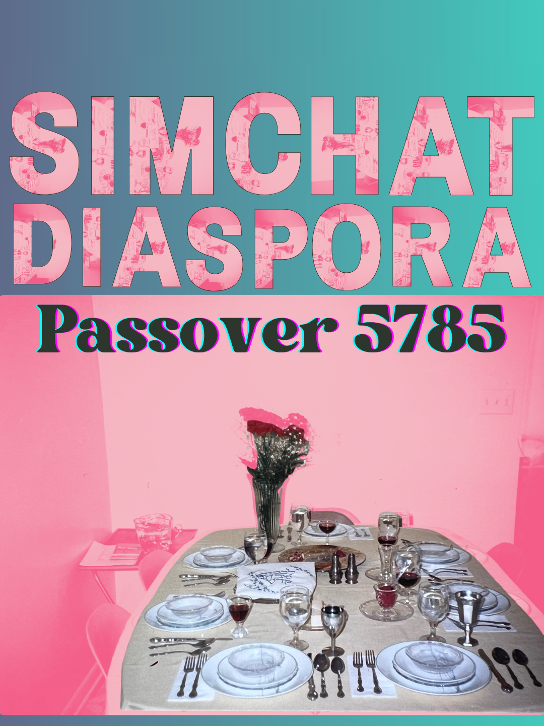 Table setting with plates, glasses, silverware, and a vase with flowers in a dining room, with large pink and turquoise text overlay that says 'SIMCHAT DIASPORA Passover 5785'