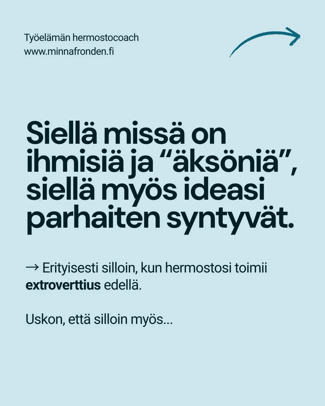 Ehk&auml; tunnistat sen, etteiv&auml;t parhaat ideasi synny yksin hiljaisessa huoneessa istuen. Tylsistyt helposti, jos ymp&auml;rill&auml; ei tunnu olevan tarpeeksi virikkeit&auml; tai et p&auml;&auml;se hy&ouml;dynt&auml;m&auml;&auml;n vuorovaikutu