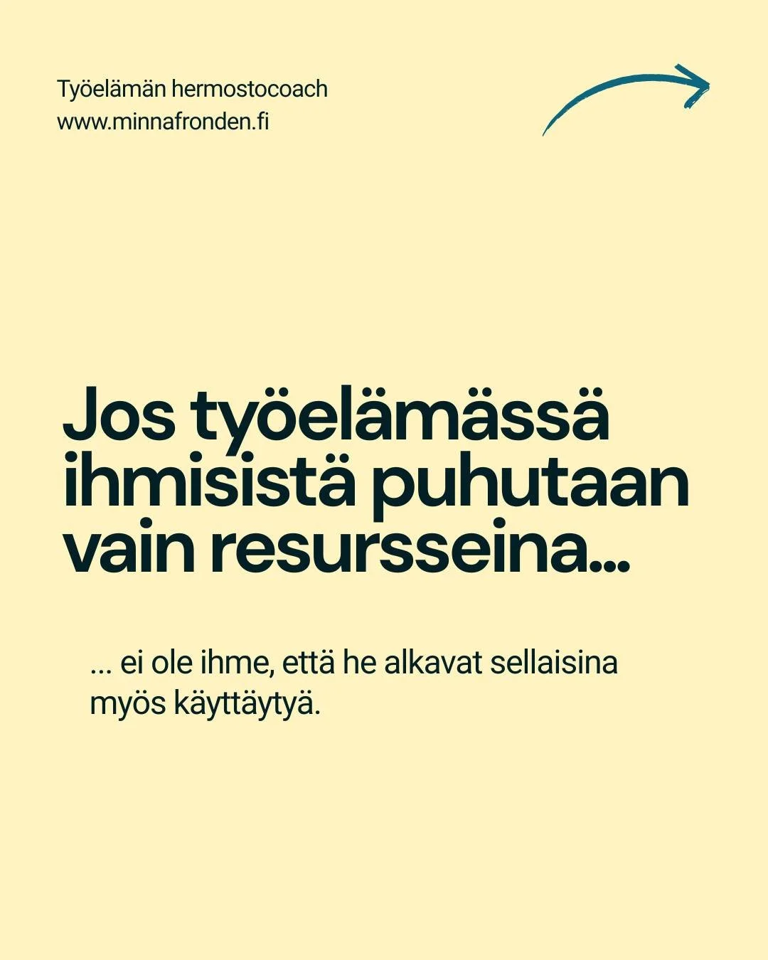 Ihminen ei ole resurssi vaan yksil&ouml; ja osaaja, jolla on oma historia, persoonallisuus, el&auml;m&auml;ntilanne, arvot ja ennen kaikkea luontainen hermosto, joka m&auml;&auml;rittelee motivaatiota, tarpeita ja omanlaista tapaa toimia ja tehd&auml