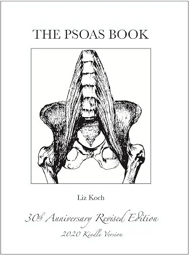 Cover of The Psoas Book by Liz Koch, featuring a black and white illustration of pelvic bones with psoas muscles, notes '30th Anniversary Revised Edition, 2020 Kindle Version'.