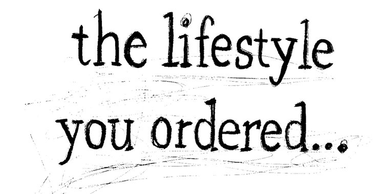 The Lifestyle You Ordered