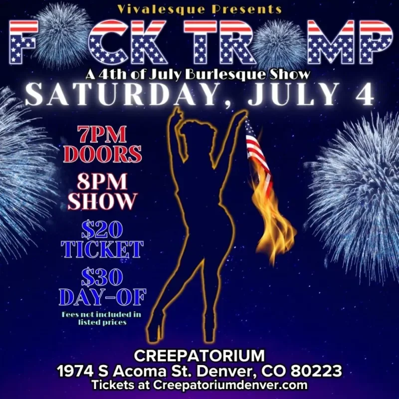 Poster advertising a burlesque show titled "F**K TR**P" presented by Vivalesque, scheduled for Saturday, July 4, at Creeptorium, Denver, Colorado. The poster features fireworks and a silhouette of a woman holding an American flag on fire. Showtimes are doors at 7 PM and the show at 8 PM. Tickets are $20, with a $30 day-of price.