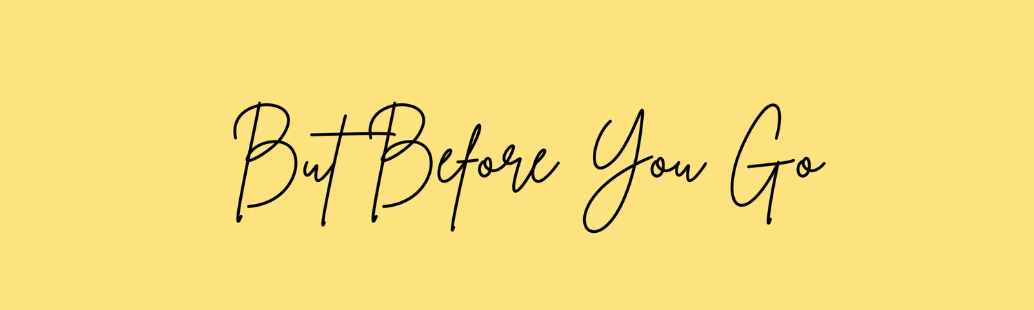 But Before You Go...