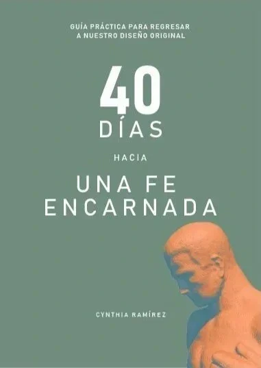 Cover of a book titled '40 días hacia una fe encarnada' by Cynthia Ramírez.