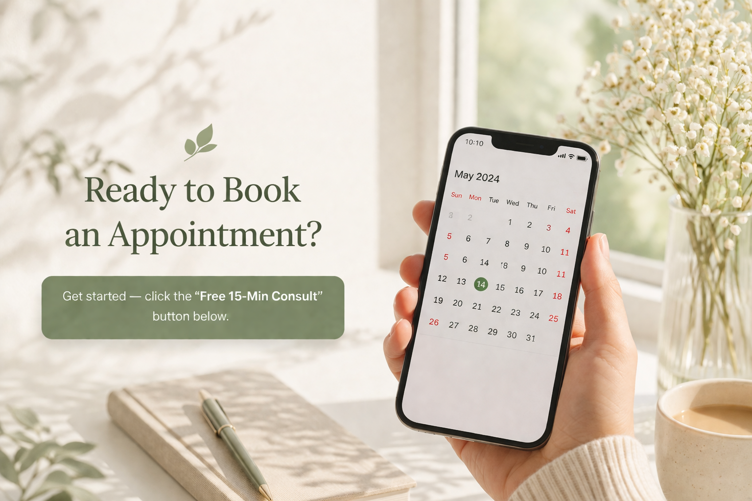 A person holding a smartphone displaying a calendar for May 2024, along with a notebook, pen, and a cup of coffee on a desk, with a vase of white flowers in the background. Text overlay reads: 'Ready to Book an Appointment? Get started — click the "Free 15-Min Consult" button below.'
