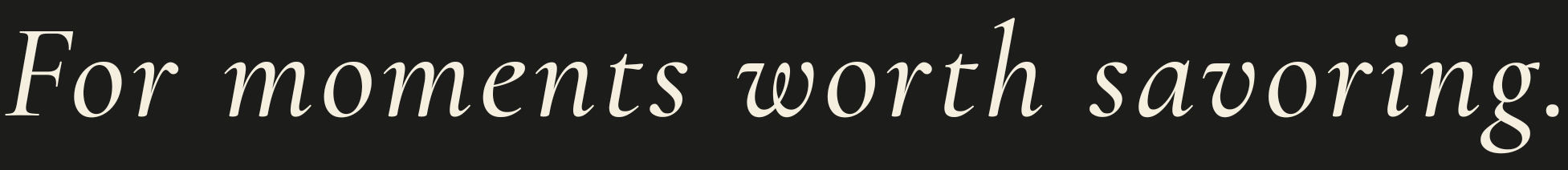For moments worth savoring — Embers & Gold brand tagline in Cormorant Garamond italic on charcoal background.