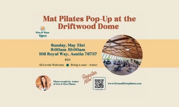Fly & Flow Pilates event flyer at Driftwood Dome with details about a mat Pilates pop-up on Sunday, May 31st from 9:00 to 10:00 AM at 108 Royal Way, Austin, TX. Cost is $20, all levels welcome, bring a mat and water. Pilates taught by Amber of Fire & Flow Pilates, registration link, and a photo of the dome's interior.
