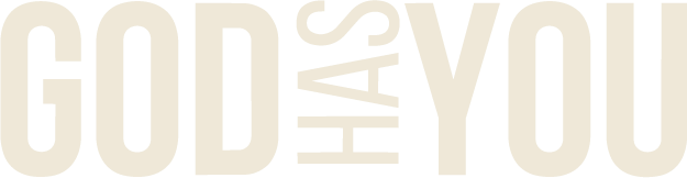 Text reading 'GOD HAS YOU' in large beige letters