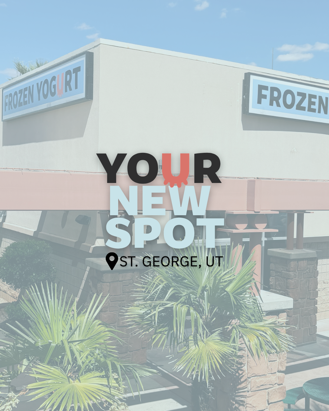 Photo of a frozen yogurt shop with signs reading "FROZEN YOGURT" on the building. Overlaid text says "Your New Spot" with location "St. George, UT."