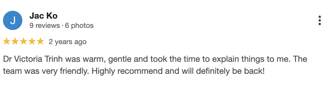 Screenshot of a Google review for Dr. Victoria Trinh. The reviewer, Jac Ko, gave five stars and mentioned that Dr. Trinh was warm, gentle, and took time to explain things. The team was friendly, and the reviewer highly recommends and will return.