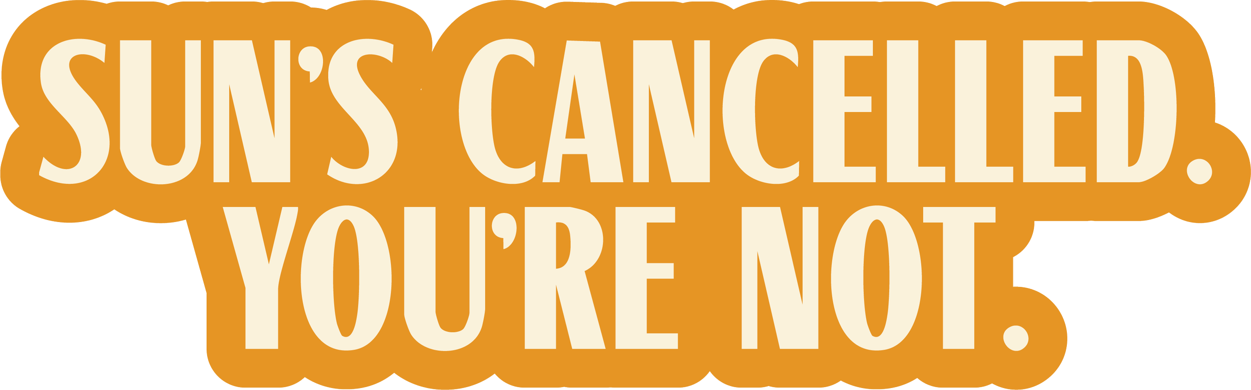 A quote in a speech bubble style saying "Sun's cancelled. You're not" in large, bold letters with a beige font on an orange background.