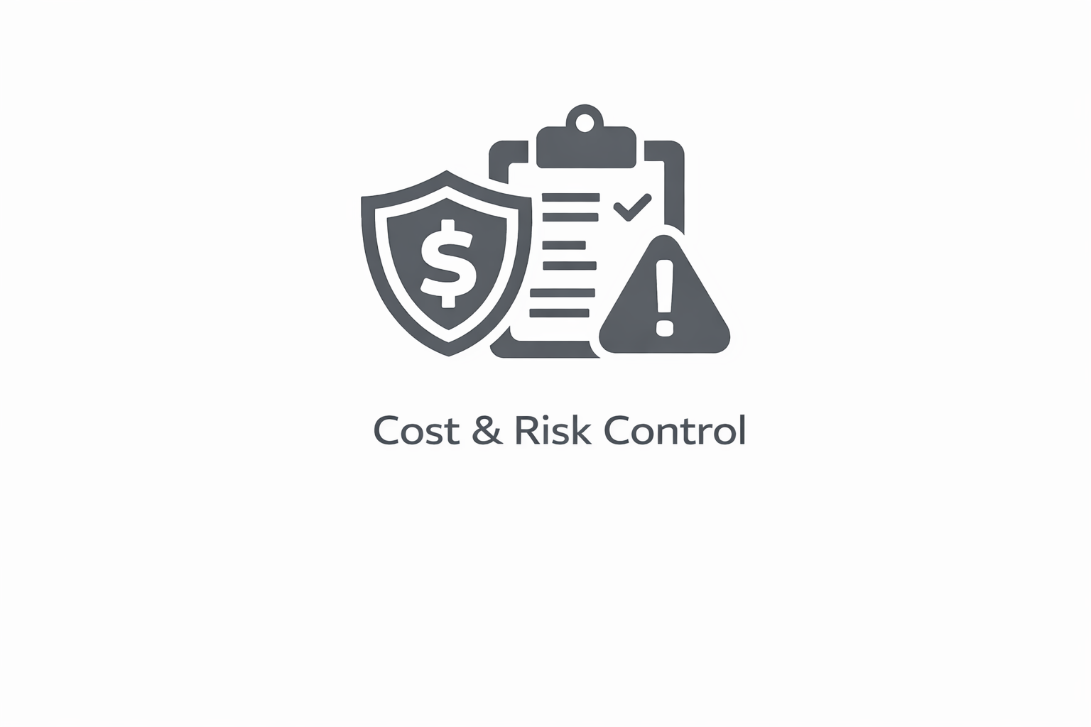 Icon representing cost and risk control with a shield, clipboard, and warning sign, accompanied by the text 'Cost & Risk Control'.