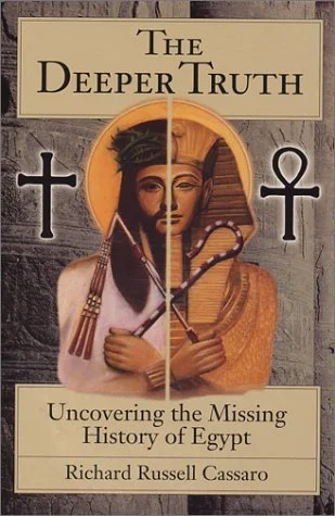 The Deeper Truth: Uncovering the Missing History of Egypt by Richard Russell Cassaro