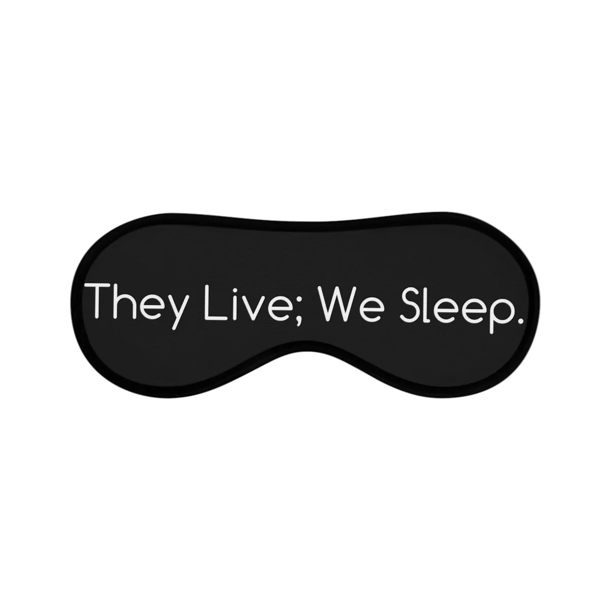 A sleep mask with the phrase "They Live; We Sleep." written on it.