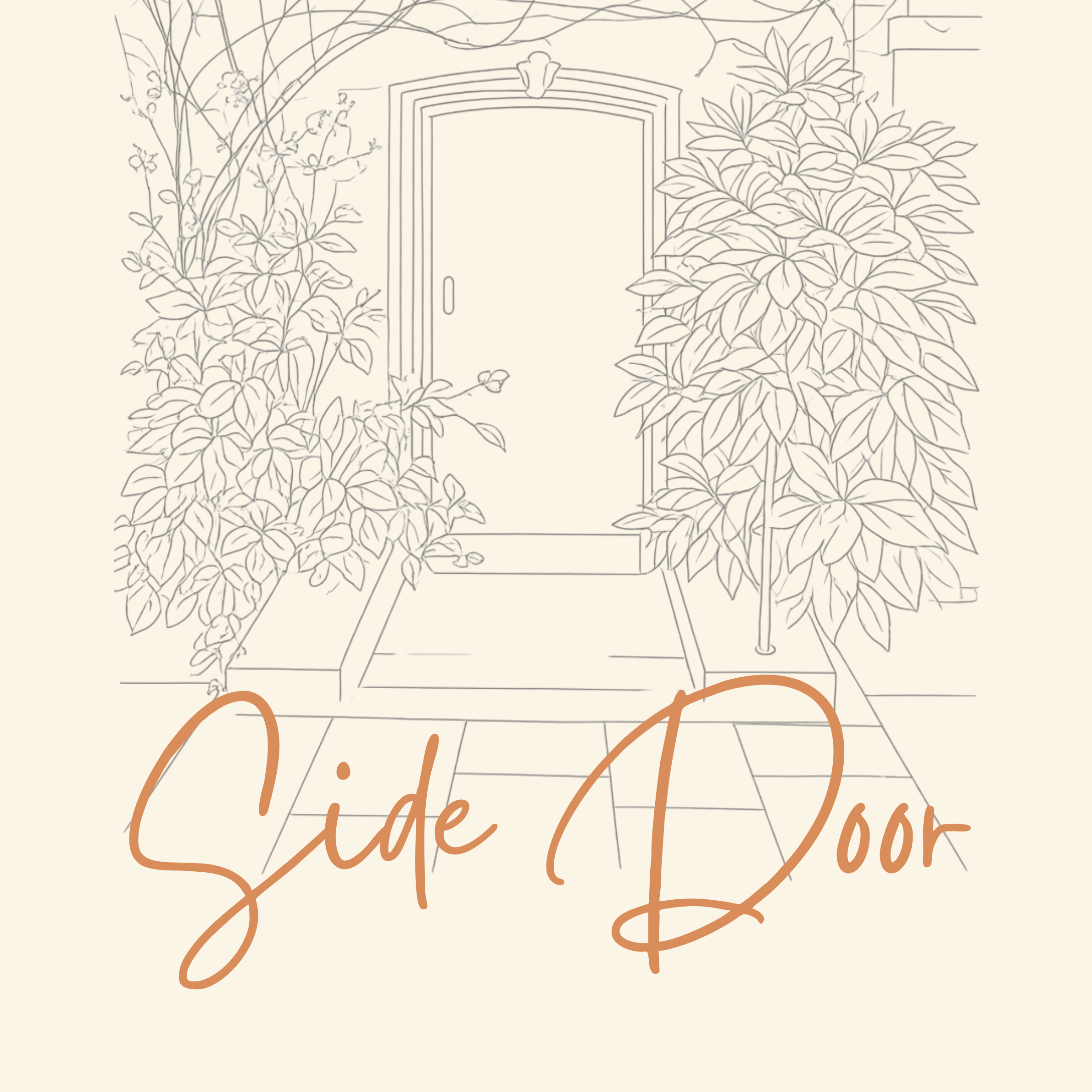 A line drawing of a door into a building, partially concealed by leaves and plants. Text overlayed on the drawing says, 'Side Door' in terracotta cursive font.