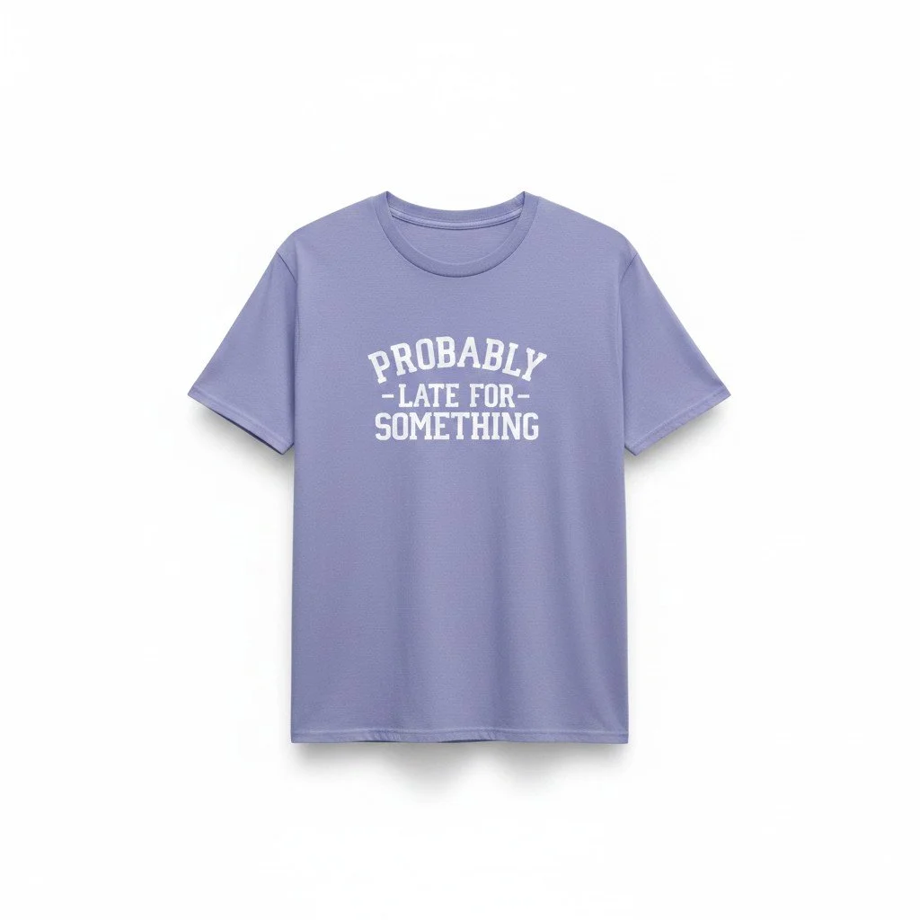 Probably Late for Something Tee