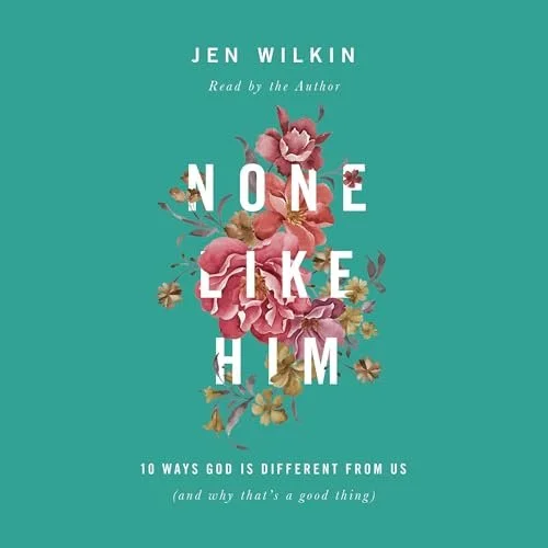 Book cover for 'None Like Him' by Jen Wilkin, featuring a teal background with floral artwork and white text.