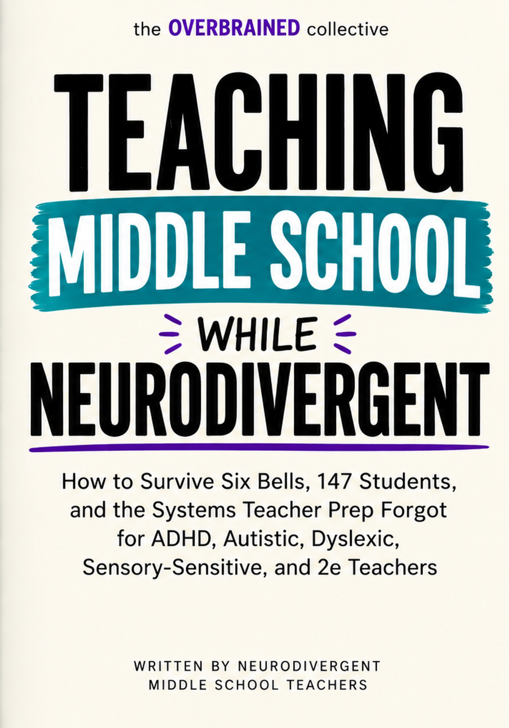 Book cover titled "The Overbrained Collective: Teaching Middle School While Neurodivergent" with subtitle about surviving six bells, 147 students, and system teachers, meant for ADHD, autistic, dyslexic, sensory-sensitive students, written by neurodivergent middle school teachers.