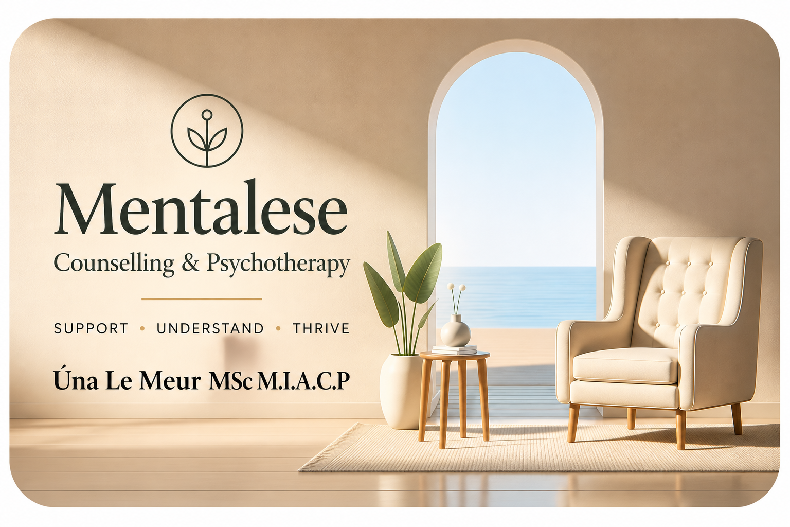 Interior of a therapy or counseling office with a beige armchair, small wooden table with a vase and plant, and a large arched window showing an ocean view, with a wall sign reading 'Mentalese Counseling & Psychotherapy' and words 'Support,' 'Understand,' 'Thrive,' and the name 'Üna Le Meur MSc M.I.A.C.P'.