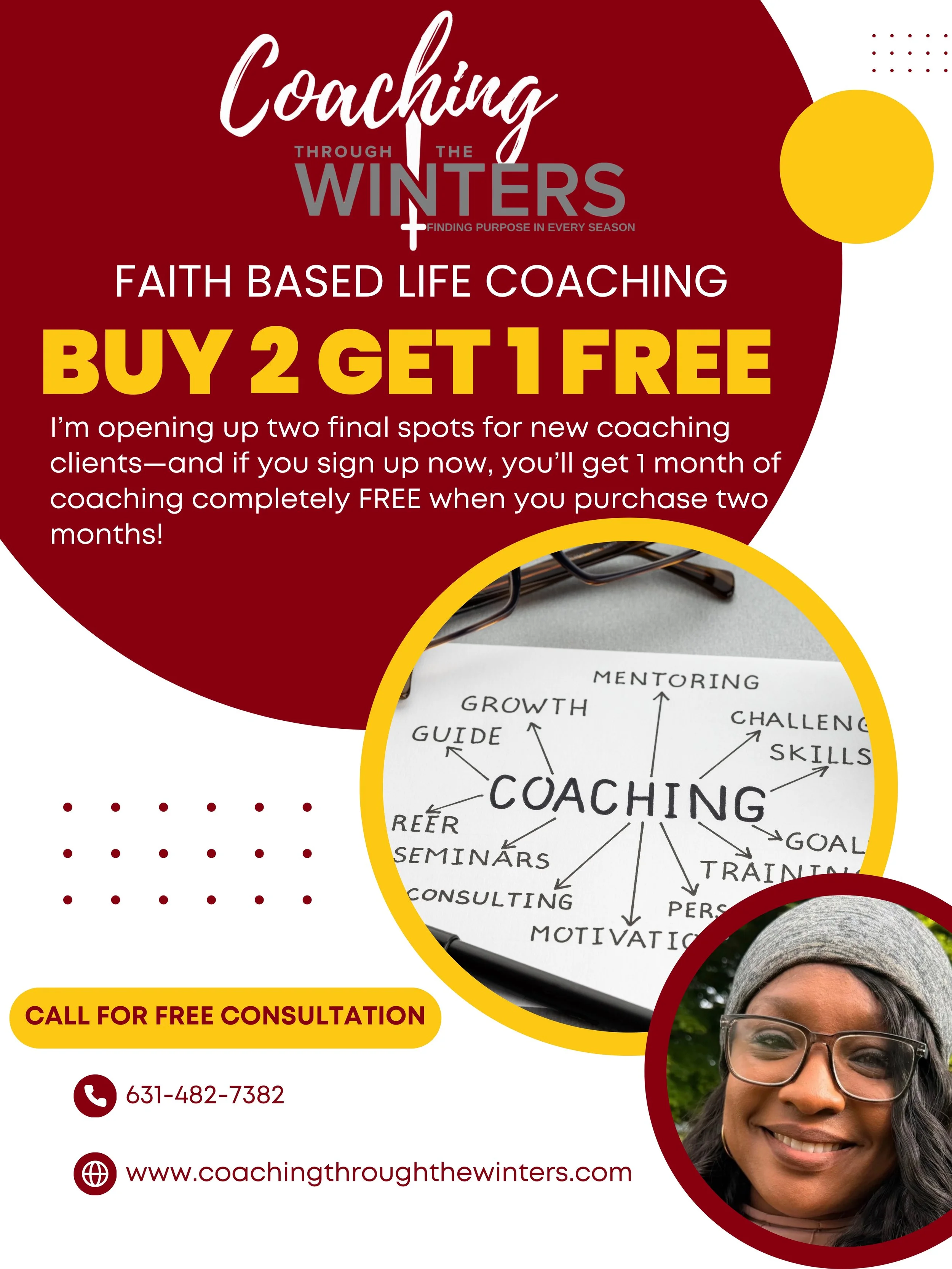 A promotional flyer for coaching services titled 'Coaching through the Winters' with a focus on faith-based life coaching. The flyer offers a 'Buy 2 Get 1 Free' deal, highlighting a limited number of spots and encouraging sign-ups. It includes contact details such as a phone number, website, and a photo of a smiling woman wearing glasses, with design elements in red, yellow, and white.