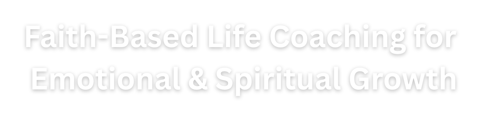 Text on a black background: Faith-Based Life Coaching for Emotional & Spiritual Growth.