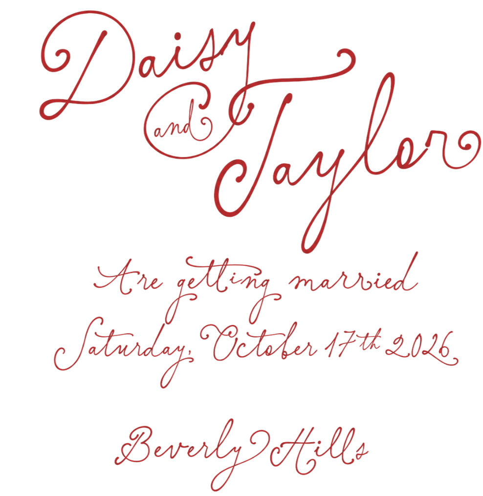 Text with red cursive font on black background that reads: Daisy and Taylor, are getting married, Saturday, October 17th, 2026, Burry Hills.