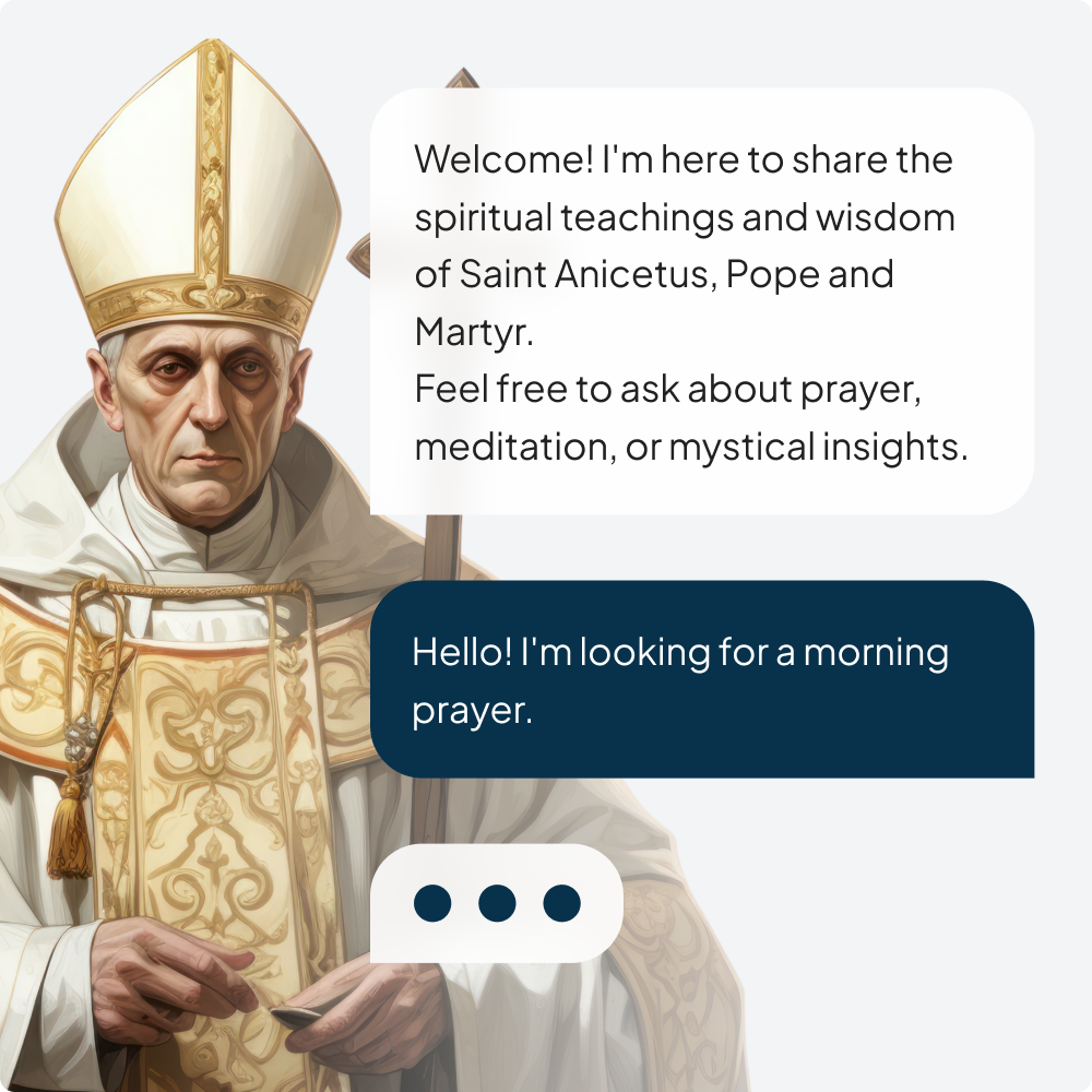 Illustration of a Catholic pope in traditional white and gold robes with a mitre, holding a scroll. There are speech bubbles; one says, 'Welcome! I'm here to share the spiritual teachings and wisdom of Saint Anicetus, Pope and Martyr. Feel free to ask about prayer, meditation, or mystical insights.' another says, 'Hello! I'm looking for a morning prayer.'