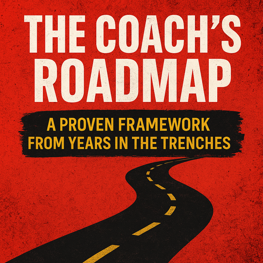 The Coach’s Roadmap: A proven framework from years in the trenches 