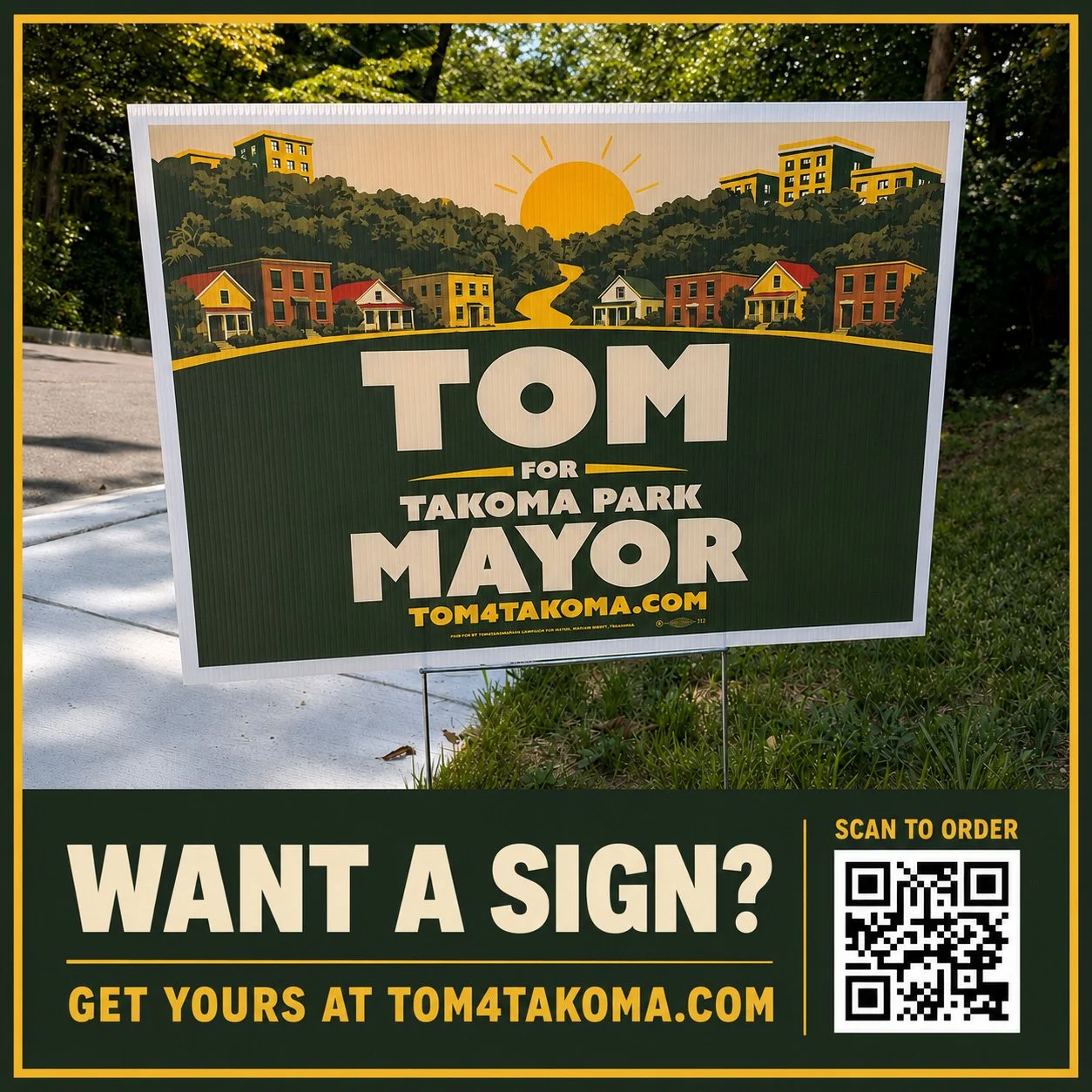 The signs are here!

If you&rsquo;re ready for an open, responsive, and neighbor-focused Takoma Park, I&rsquo;d be proud to have a Tom for Takoma Park sign.

Scan the QR code or visit Tom4Takoma.com to get yours.

Every sign helps spread the word, an