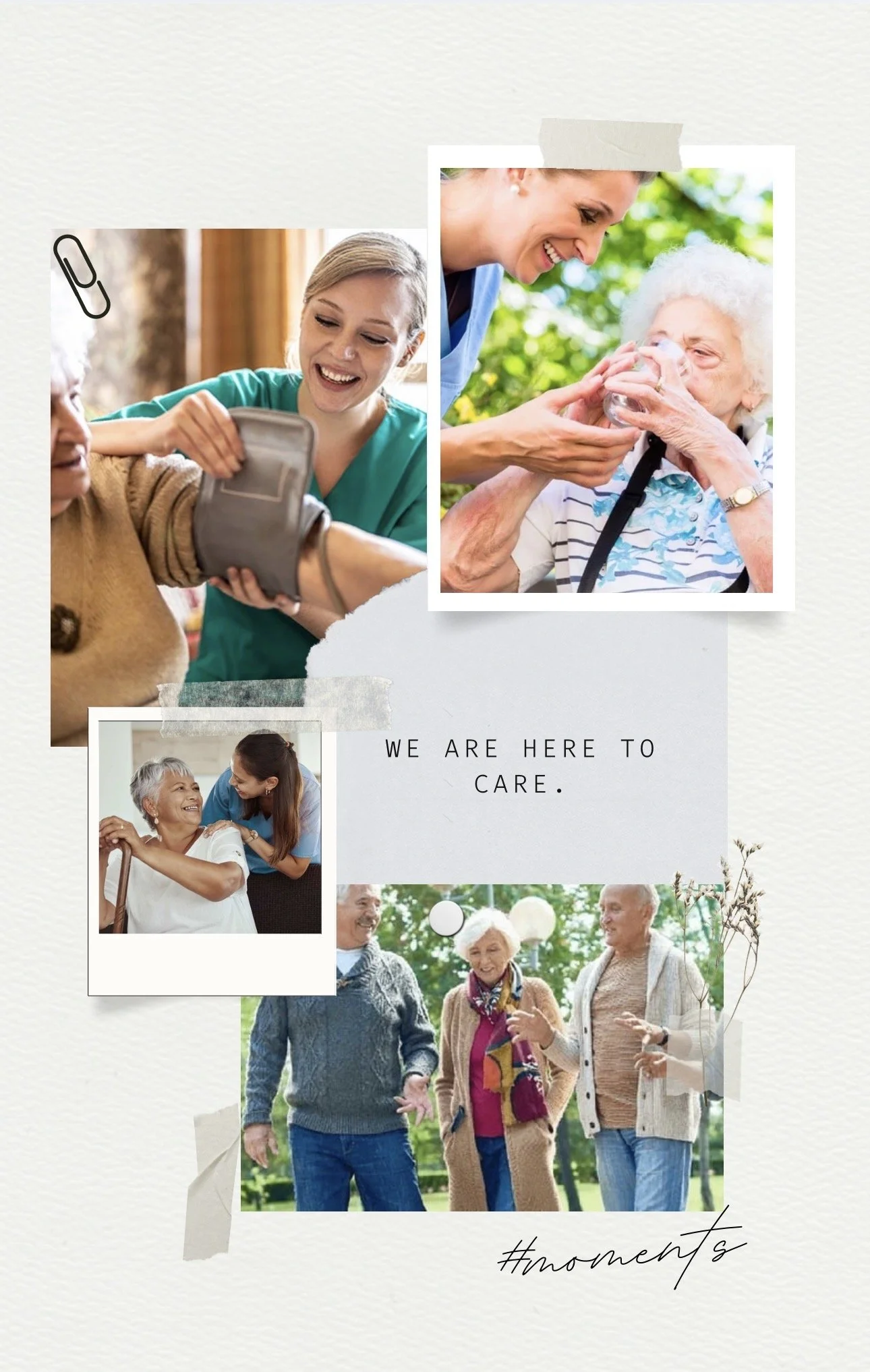 Collage of four images showing caregivers and elderly people. The top right shows a caregiver giving water to an elderly woman outdoors. The top left shows a caregiver helping an elderly woman with a blood pressure cuff. The bottom left shows a caregiver smiling and talking with an elderly woman. The bottom right shows three elderly people walking and talking outdoors. Text in the center reads, 'We are here to care.' and a hashtag '#moments' at the bottom right.