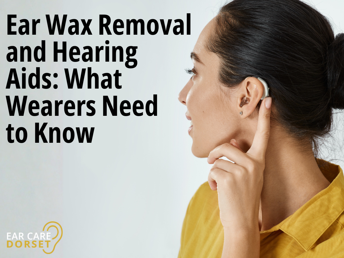 Ear Wax Removal and Hearing Aids: What Wearers Need to Know