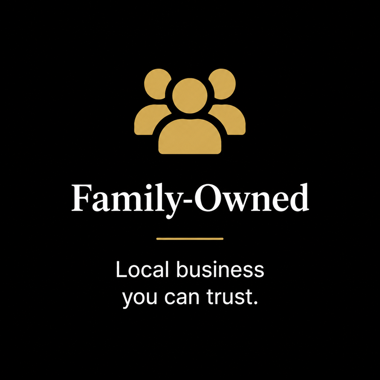 Black background with a gold icon of three people and text stating 'Family-Owned' and 'Local business you can trust.'