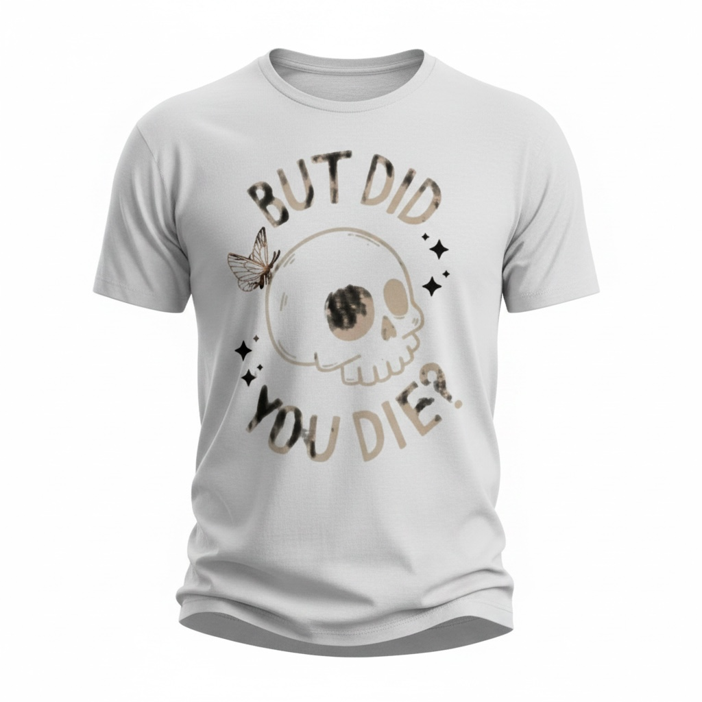 But Did You Die Graphic Tee