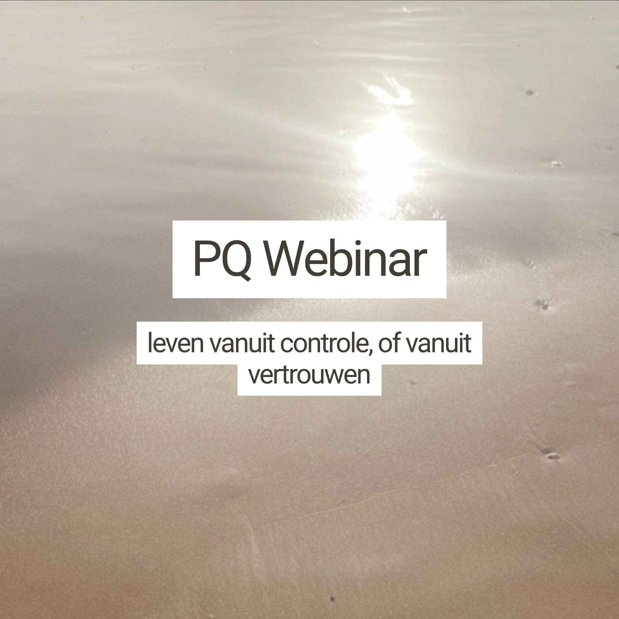 PQ Webinar: Leven vanuit controle of vanuit vertrouwen?