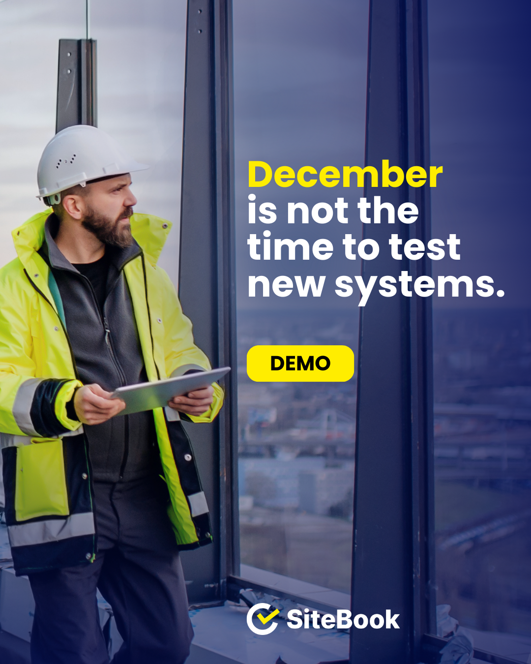 A construction worker wearing a white safety helmet and bright yellow safety jacket holding a tablet, standing indoors near large glass windows overlooking a city skyline, with overlaid text stating, 'December is not the time to test new systems.'