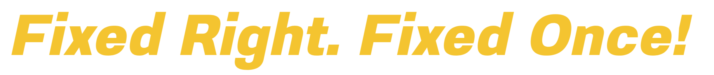 Fixed Right. Fixed Once!