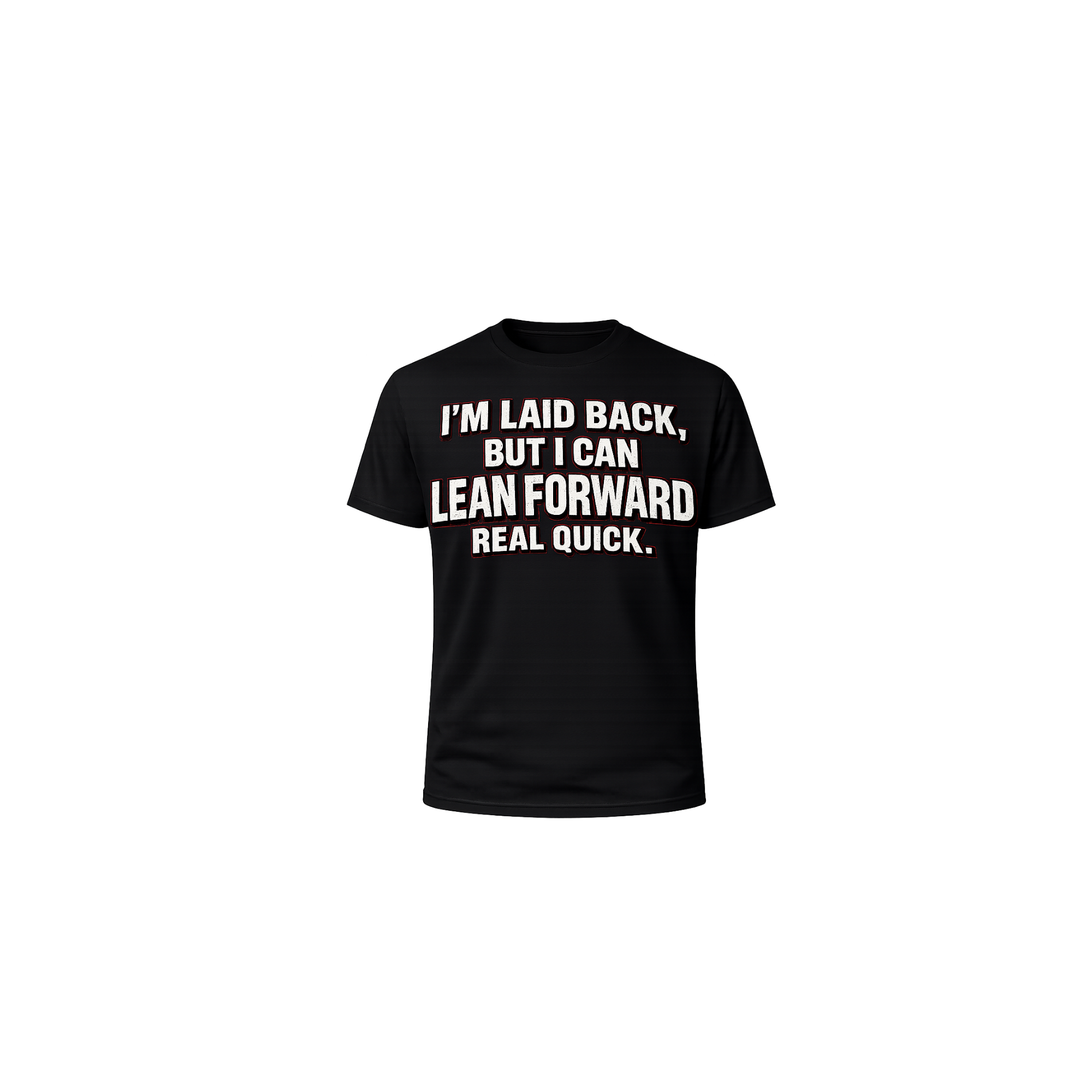 “I’m Laid Back, But I Can Lean Forward Real Quick” T-Shirt