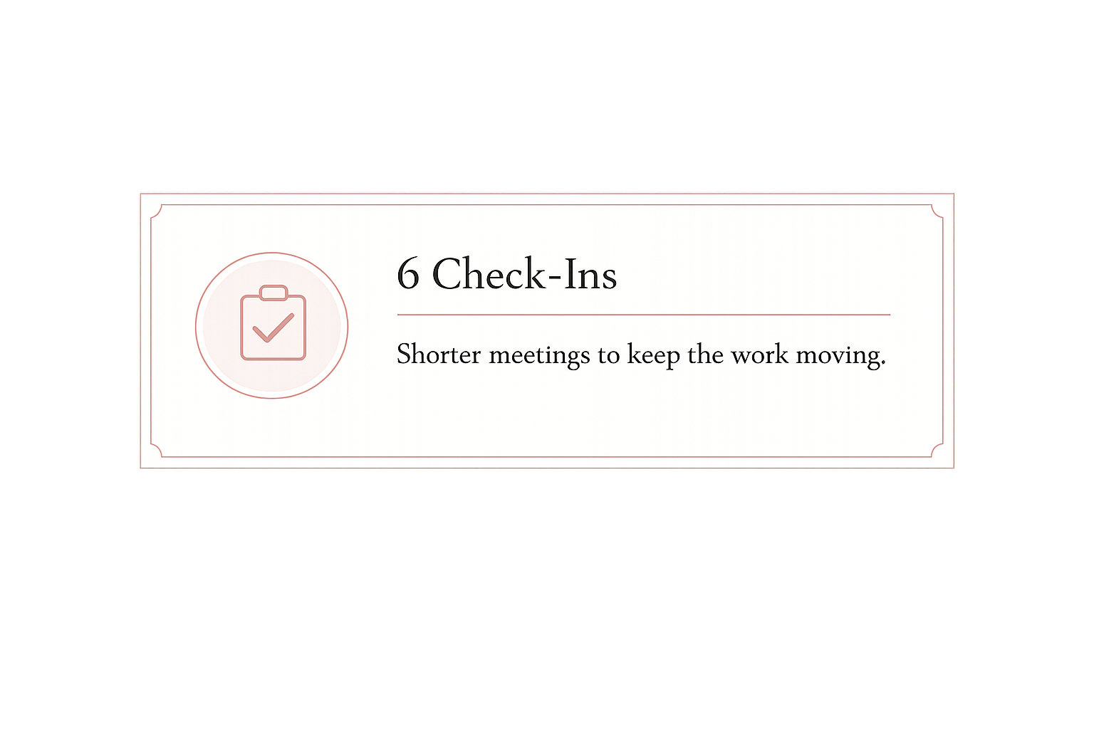 A presentation slide titled '6 Check-Ins' with a subtitle 'Shorter meetings to keep the work moving.' The slide features a red outline of a clipboard with a check mark inside a circle to the left of the text.