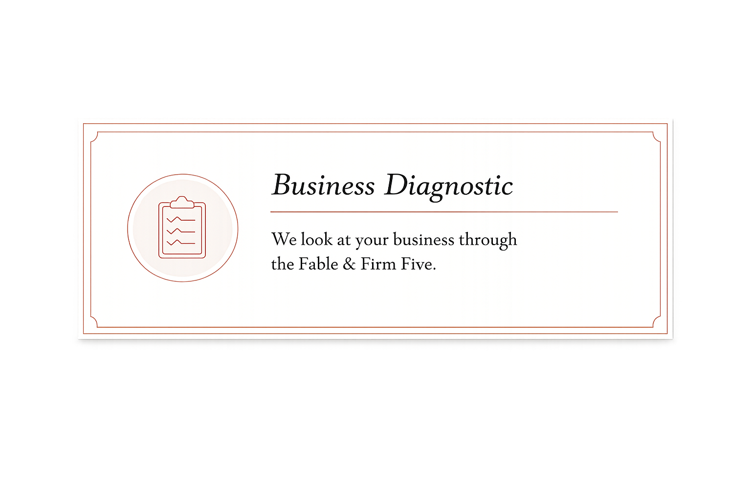 Slide titled 'Business Diagnostic' with text 'We look at your business through the Fable & Firm Five' and an icon of a clipboard with checkmarks.