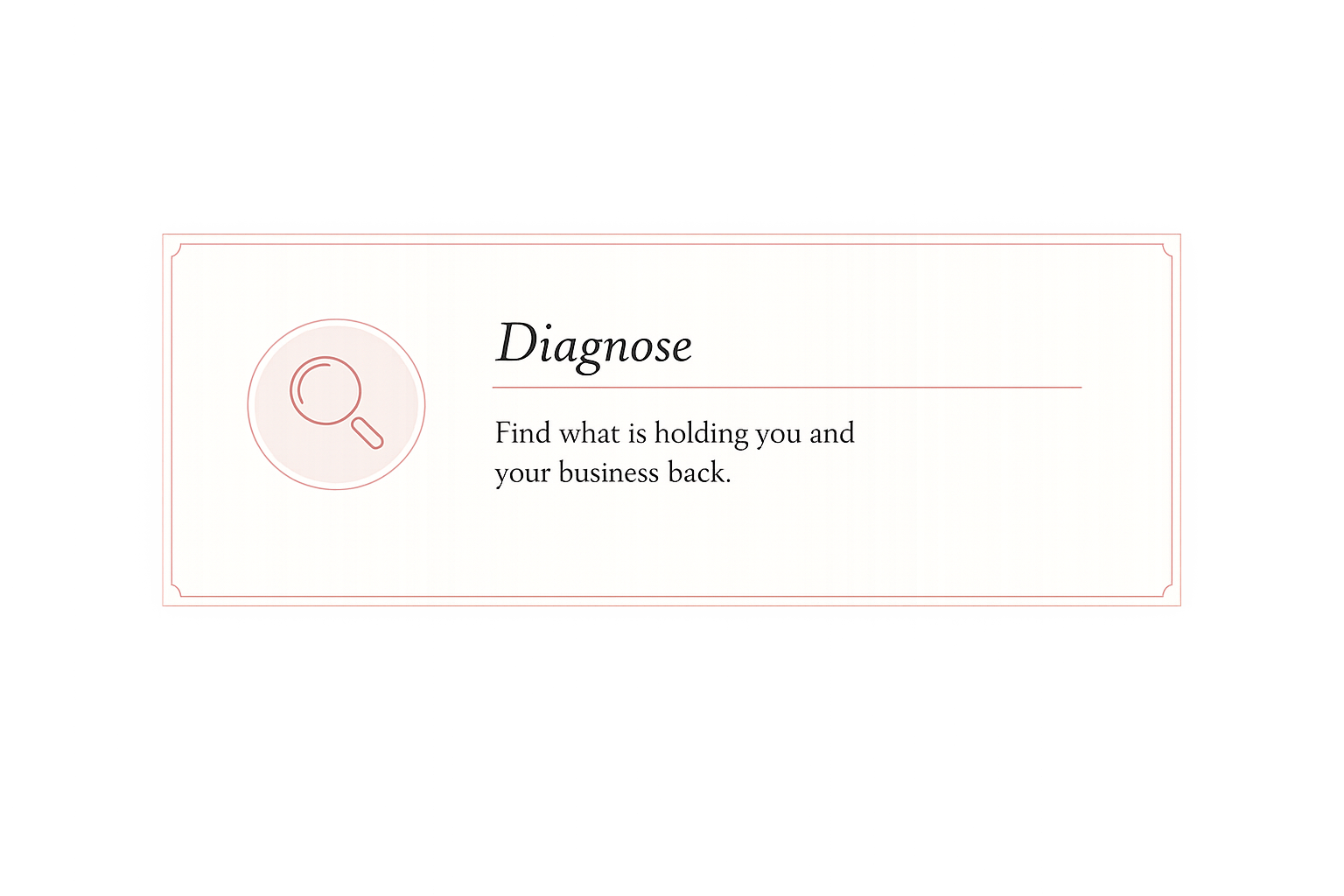 A rectangular white card with a red border, featuring a magnifying glass icon and the word 'Diagnose' in italics, along with the instruction 'Find what is holding you and your business back.'