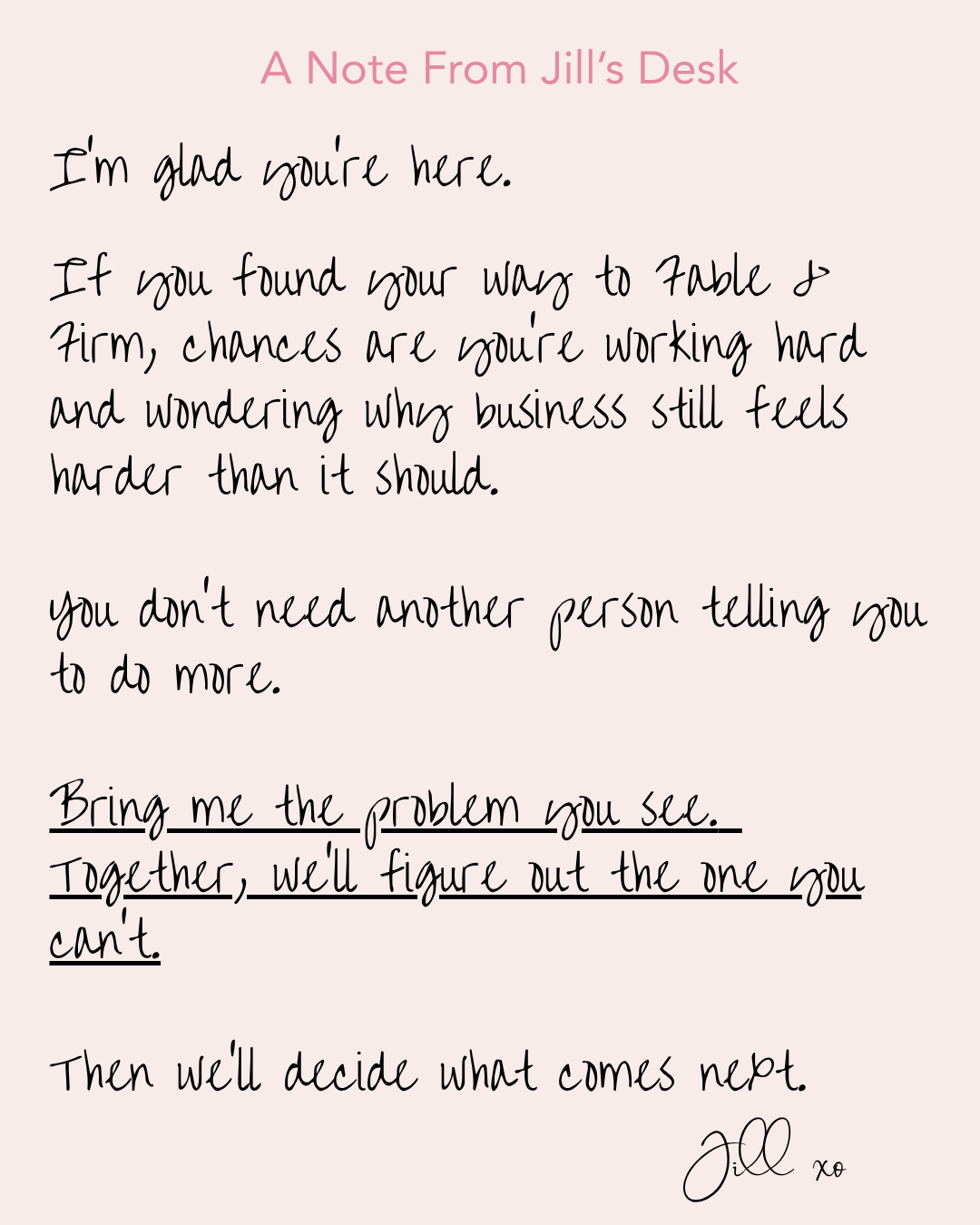 A handwritten note on a pink background titled 'A Note From Jill's Desk'. The note contains encouraging words about perseverance and self-reliance, ending with 'Bring me the problem you see. Together, we'll figure out the one you can't.' It is signed 'Jill xo' at the bottom.
