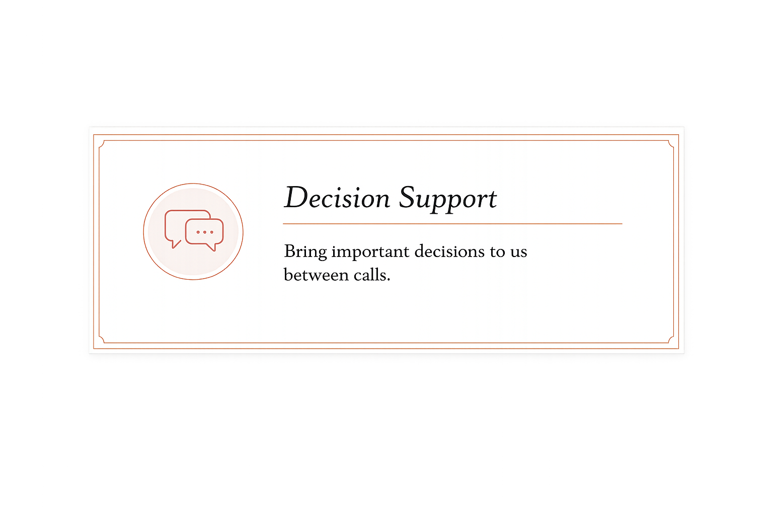 A presentation slide titled 'Decision Support' with an icon of speech bubbles and text that reads, 'Bring important decisions to us between calls.'