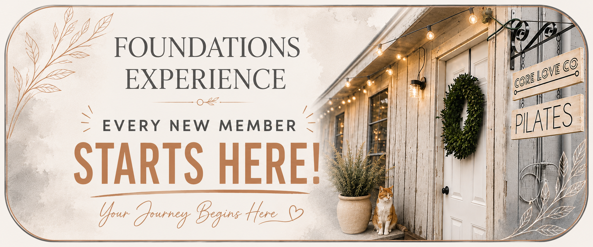 Banner promoting foundations experience for new members with text "Every new member starts here! Your journey begins here". The background shows a cozy outdoor entrance with string lights, a green wreath, a potted plant, a cat, and wooden signs that read "Core Love Co" and "Pilates."