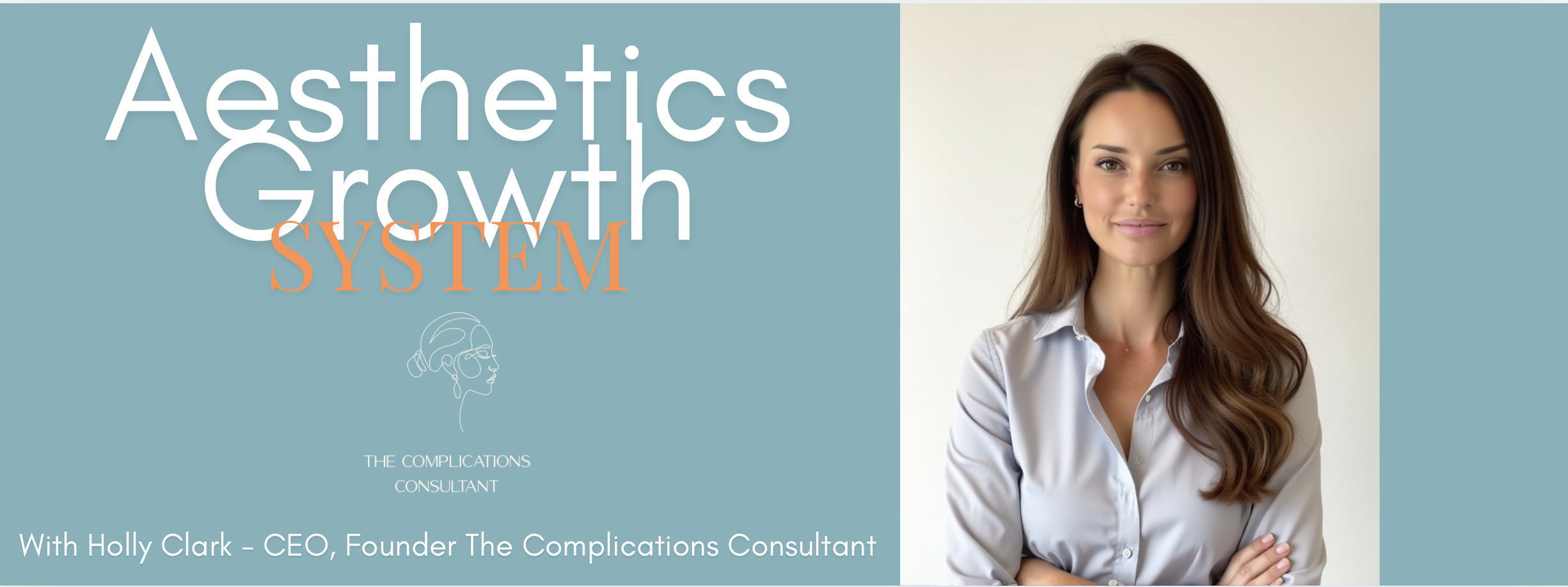 A promotional graphic for Aesthetics Growth System featuring a woman with long brown hair, wearing a white shirt, smiling with crossed arms, and text indicating it is with Holly Clark, CEO, Founder of The Complications Consultant.