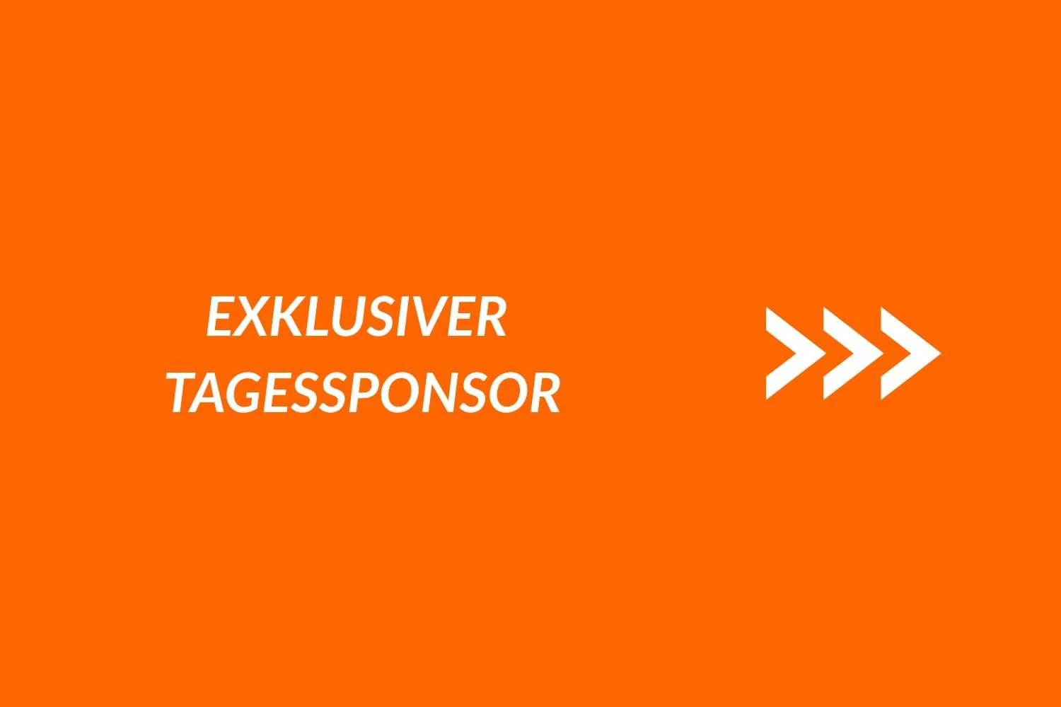 Orange Hintergrund mit weißen Text, der 'Exklusiver Tagessponsor' sagt, und drei weiße Pfeile nach rechts.