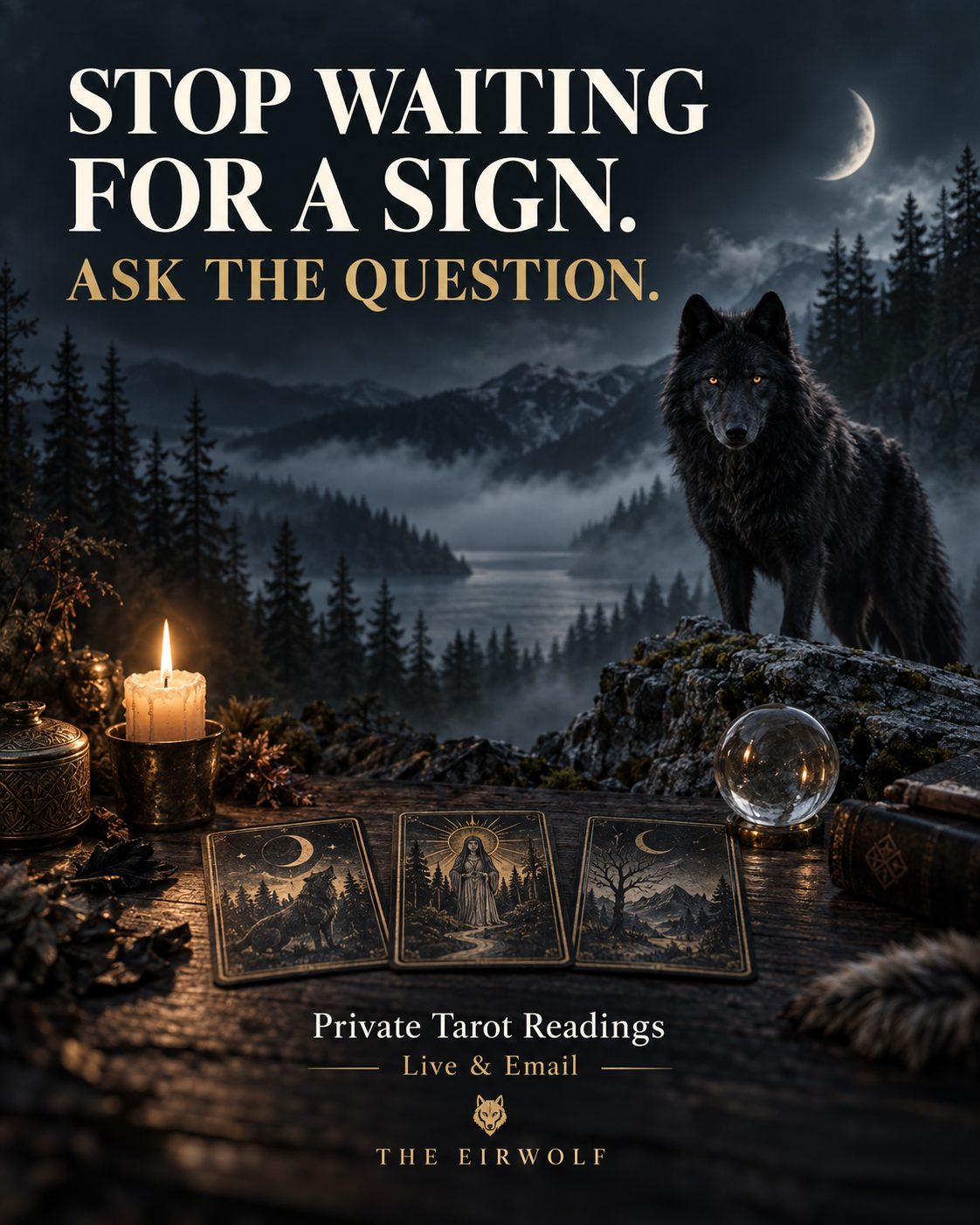 Black wolf beneath a crescent moon, with tarot cards and a crystal ball. Text: “Stop waiting for a sign. Ask the question.” The Eirwolf, live and email tarot readings.