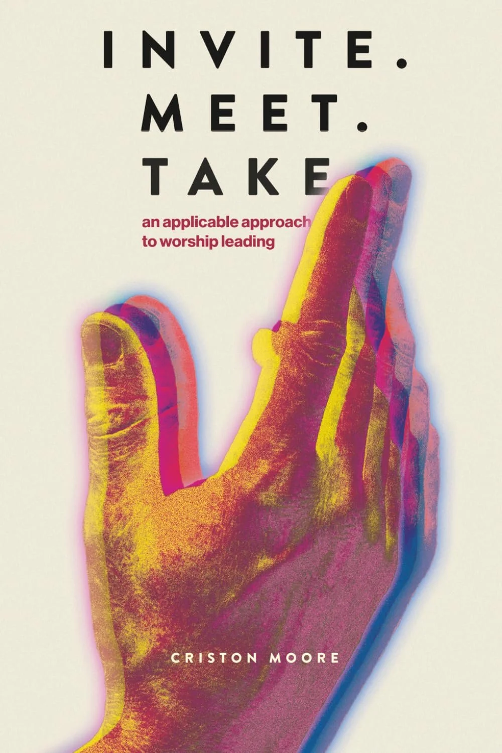 INVITE. MEET. TAKE. - An Applicable Approach To Worship Leading