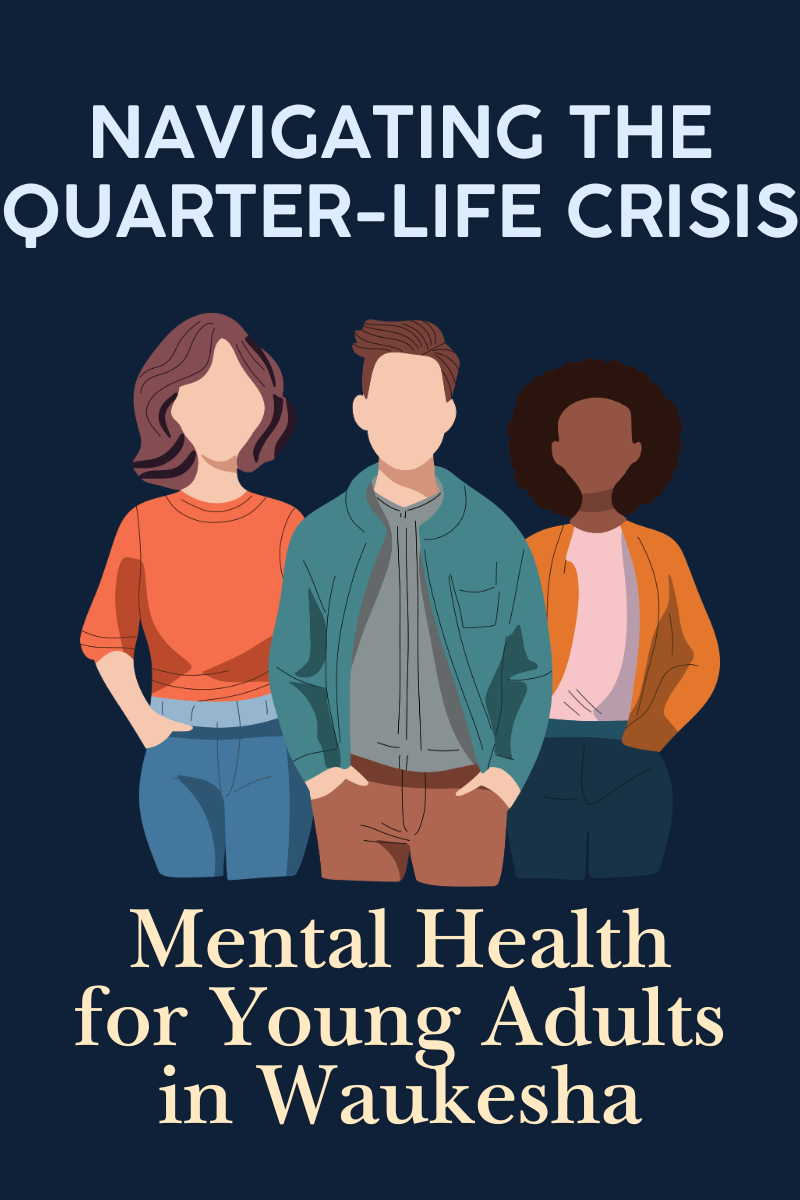 Navigating the Quarter-Life Crisis: Mental Health for Young Adults in Waukesha