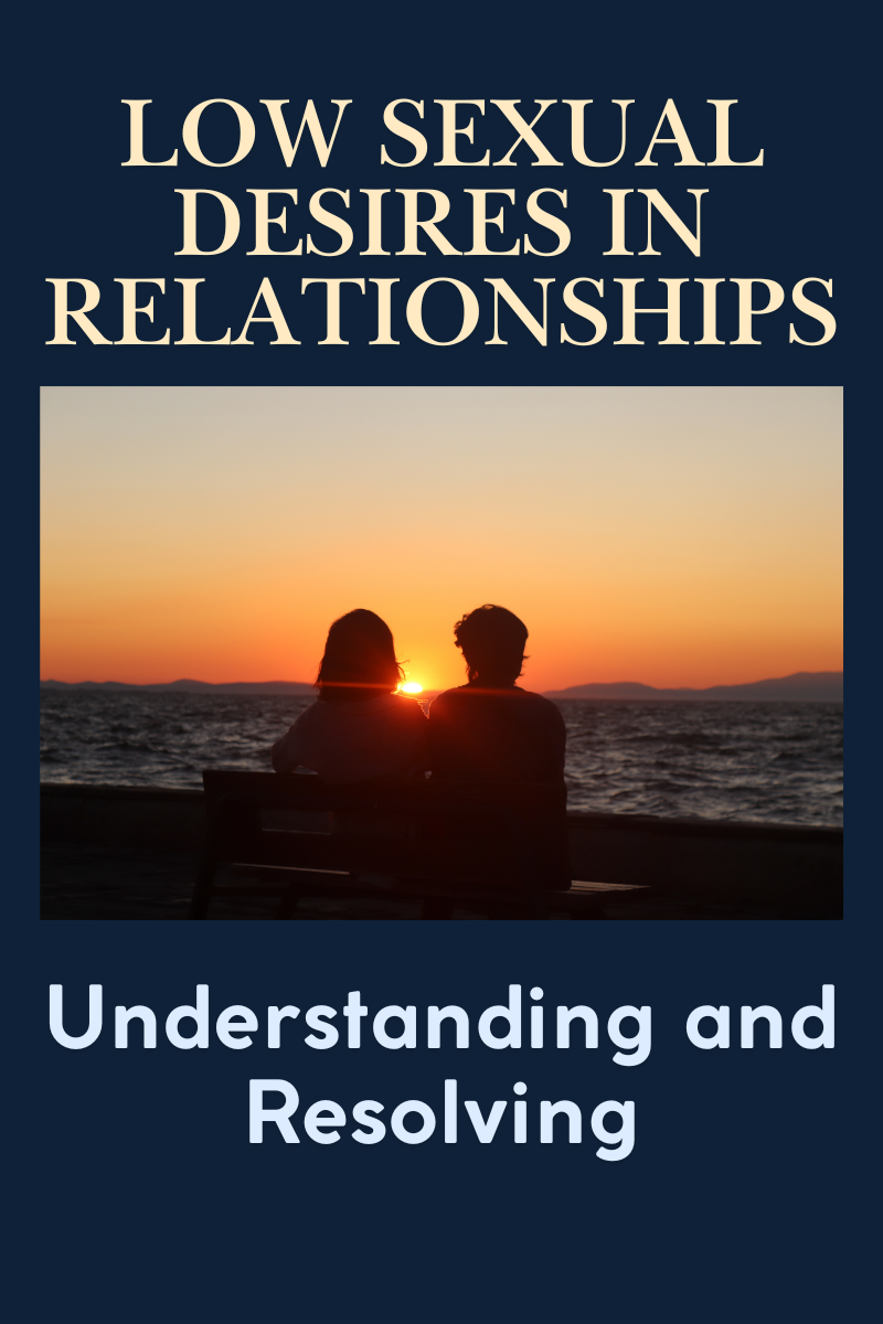 Understanding and Resolving Low Sexual Desire in Relationships