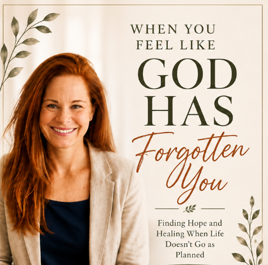 When You Feel Like God Has Forgotten You